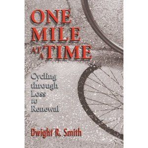 One Mile at a Time Cycling Through Loss to Renewal Dwight Smith